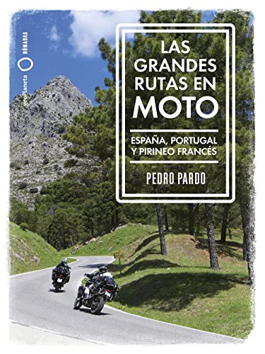 Las grandes rutas en moto: España, Portugal y Pirineo francés (Nómadas)